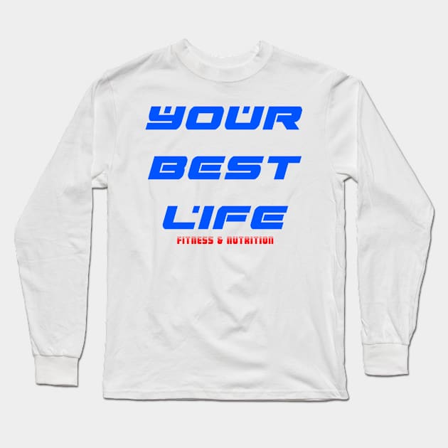 Your Best Life Long Sleeve T-Shirt by Zombie Squad Clothing